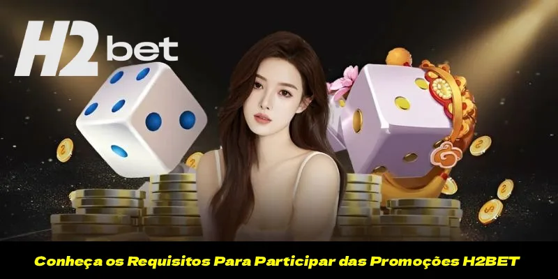 Conheça os Requisitos Para Participar das Promoções H2BET