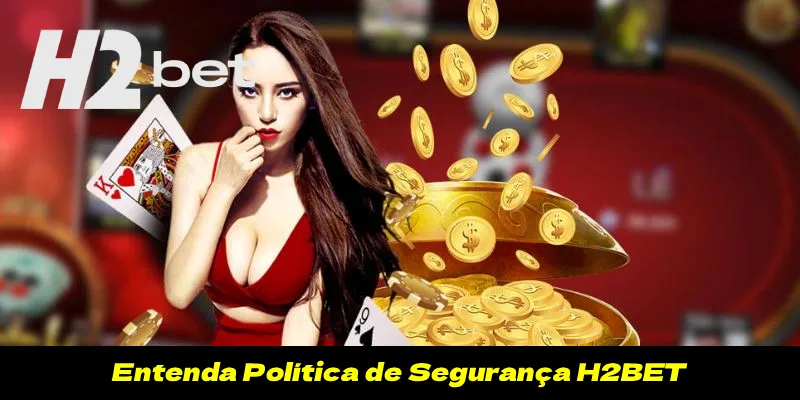 Entenda Política de Segurança H2BET