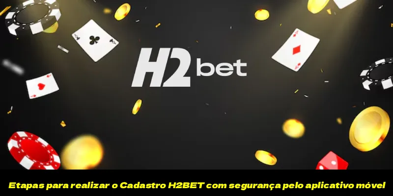 Etapas para realizar o Cadastro H2BET com segurança pelo aplicativo móvel