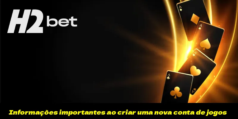 Informações importantes ao criar uma nova conta de jogos