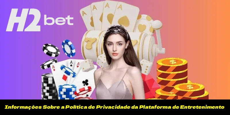 Informações Sobre a Política de Privacidade da Plataforma de Entretenimento