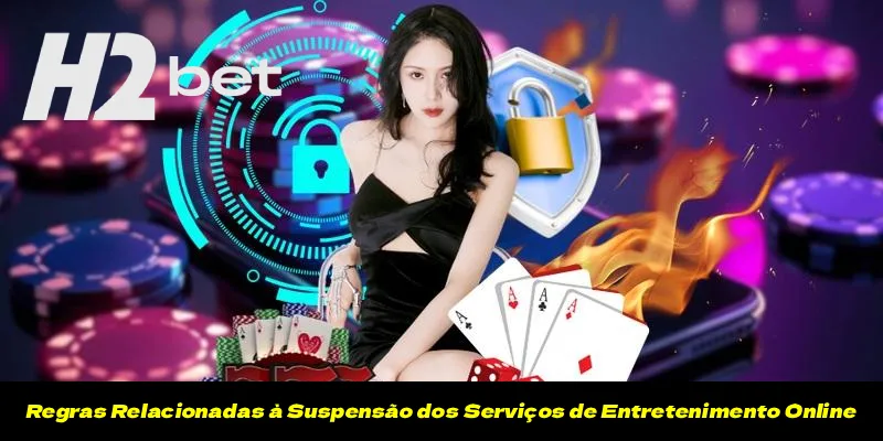 Regras Relacionadas à Suspensão dos Serviços de Entretenimento Online